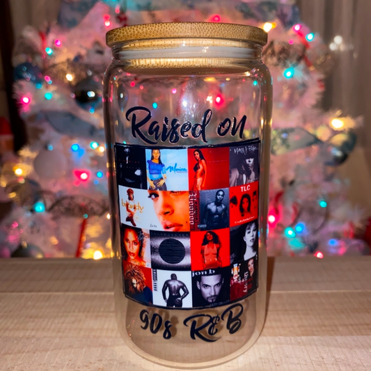 Raised on 90's R&B (pre-made GLASS CUP)